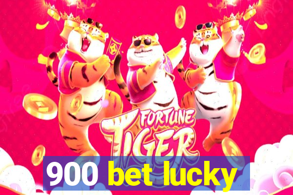 900 bet lucky